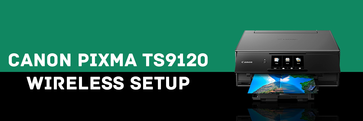 Canon Pixma TS9120 Wireless Setup