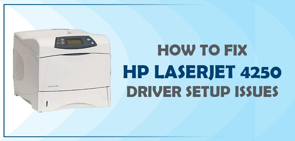HP LaserJet 4250 Troubleshooting Guide And Driver Download