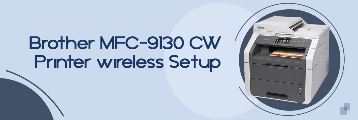 Brother MFC-9130 CW Printer wireless Setup