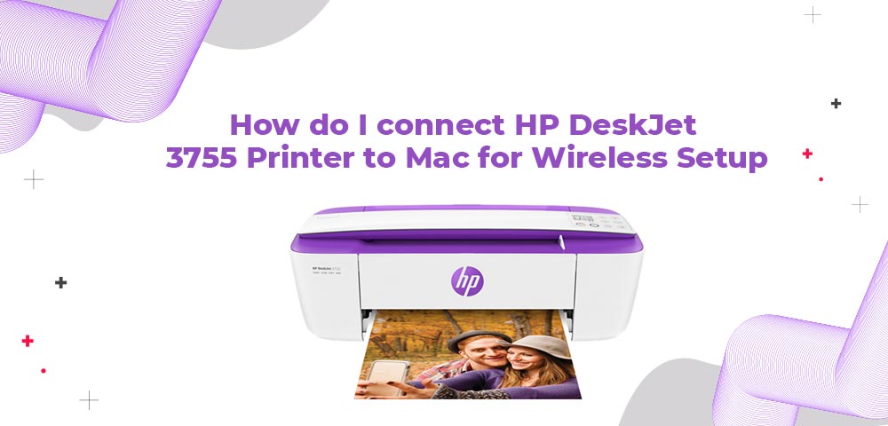 How do I connect HP DeskJet 3755 Printer to Mac for Wireless Setup