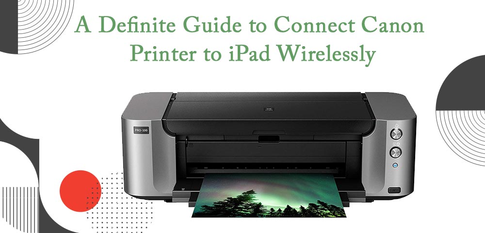 A Definite Guide To Connect Canon Printer To IPad Wirelessly