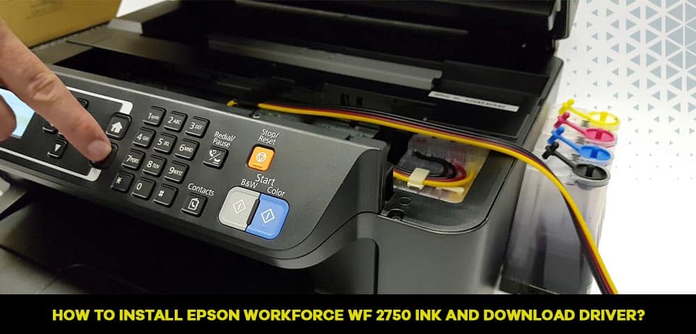 How To Install Epson Workforce Wf 2750 Ink And Download Driver 9757